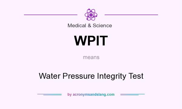 What does WPIT mean? It stands for Water Pressure Integrity Test