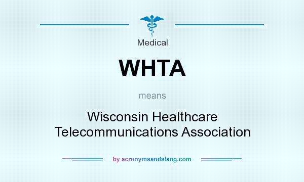What does WHTA mean? It stands for Wisconsin Healthcare Telecommunications Association