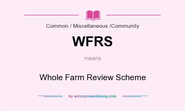 What does WFRS mean? It stands for Whole Farm Review Scheme
