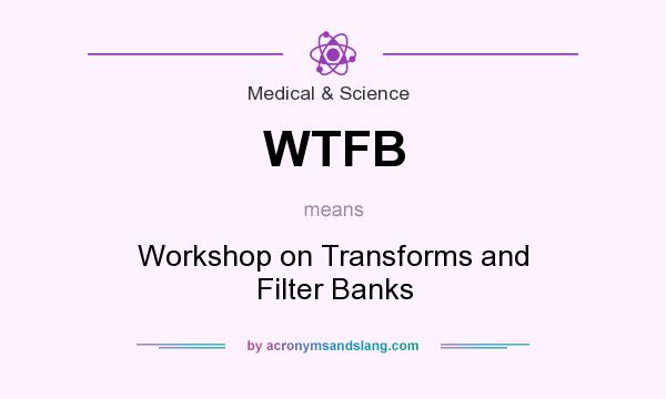 What does WTFB mean? It stands for Workshop on Transforms and Filter Banks