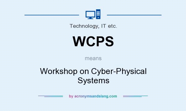 What does WCPS mean? It stands for Workshop on Cyber-Physical Systems