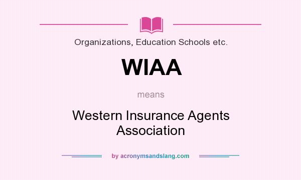 What does WIAA mean? It stands for Western Insurance Agents Association