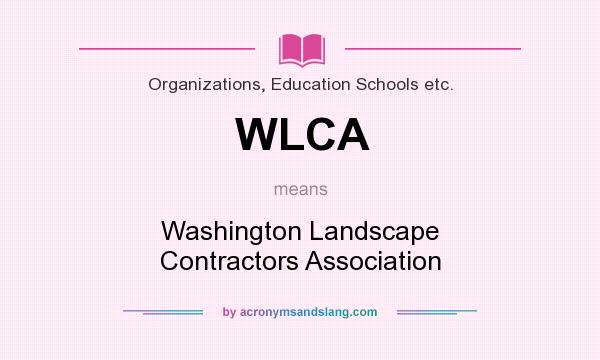 What does WLCA mean? It stands for Washington Landscape Contractors Association