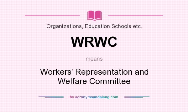 What does WRWC mean? It stands for Workers` Representation and Welfare Committee