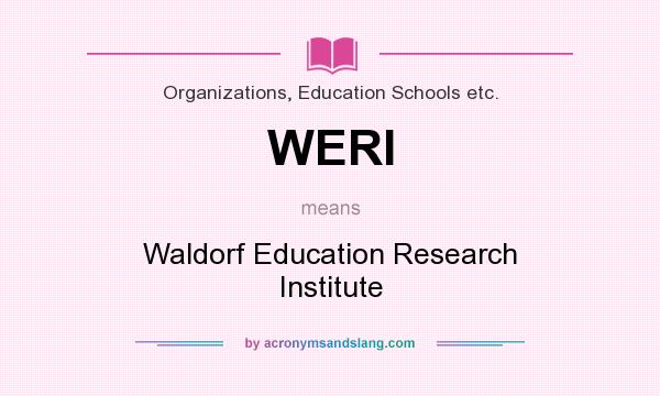 What does WERI mean? It stands for Waldorf Education Research Institute