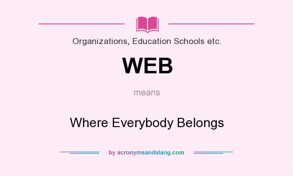 What does WEB mean? It stands for Where Everybody Belongs