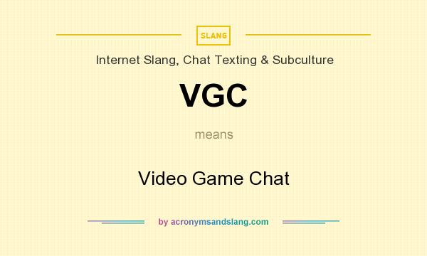 What does VGC mean? It stands for Video Game Chat