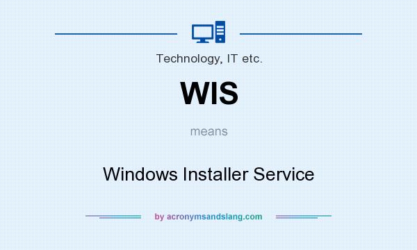 What does WIS mean? It stands for Windows Installer Service
