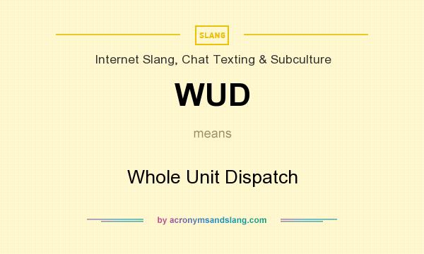 What does WUD mean? It stands for Whole Unit Dispatch