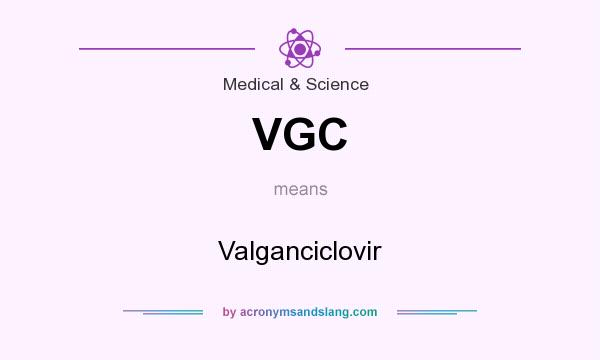 What does VGC mean? It stands for Valganciclovir