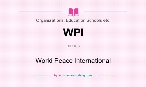 What does WPI mean? It stands for World Peace International