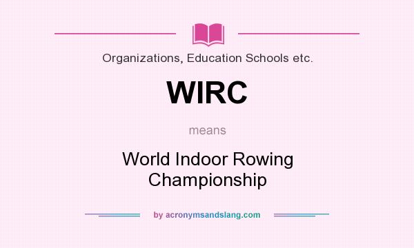 What does WIRC mean? It stands for World Indoor Rowing Championship