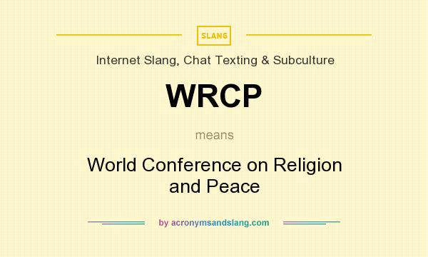 What does WRCP mean? It stands for World Conference on Religion and Peace