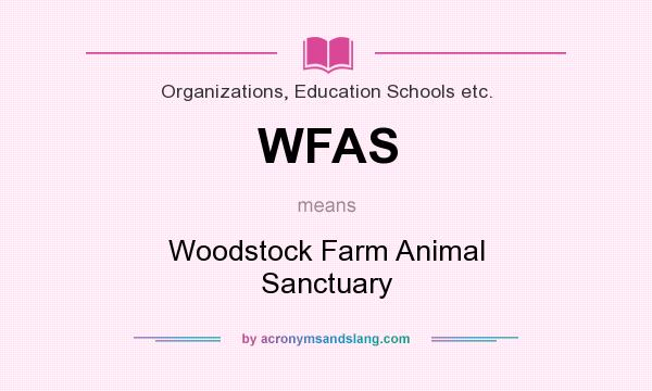What does WFAS mean? It stands for Woodstock Farm Animal Sanctuary