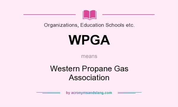 What does WPGA mean? It stands for Western Propane Gas Association