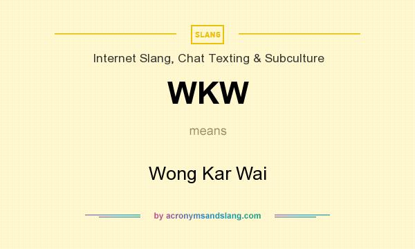 What does WKW mean? It stands for Wong Kar Wai