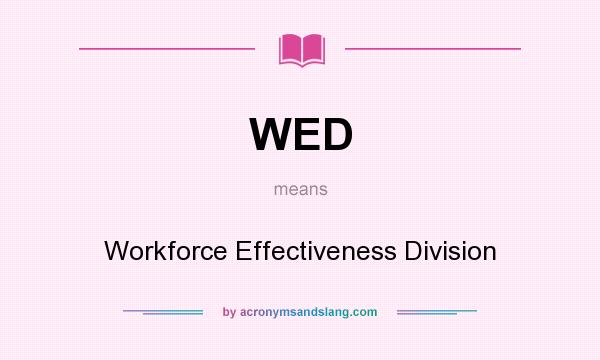 What does WED mean? It stands for Workforce Effectiveness Division