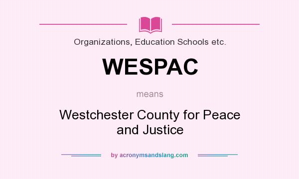What does WESPAC mean? It stands for Westchester County for Peace and Justice