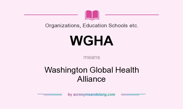 What does WGHA mean? It stands for Washington Global Health Alliance