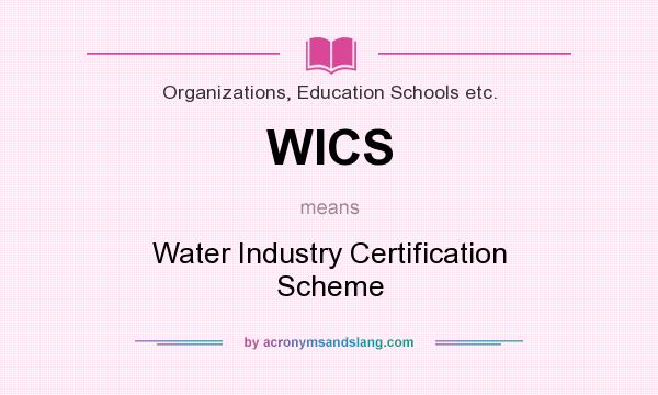 What does WICS mean? It stands for Water Industry Certification Scheme