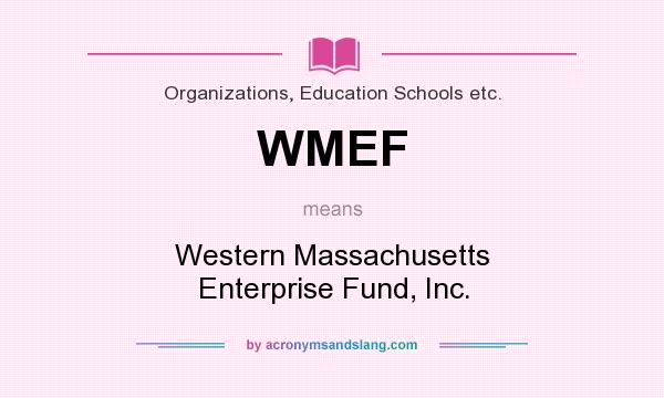 What does WMEF mean? It stands for Western Massachusetts Enterprise Fund, Inc.