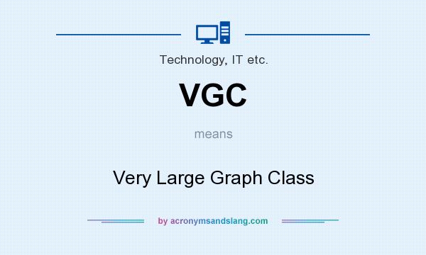 What does VGC mean? It stands for Very Large Graph Class