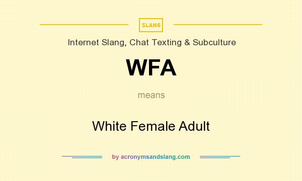What does WFA mean? It stands for White Female Adult