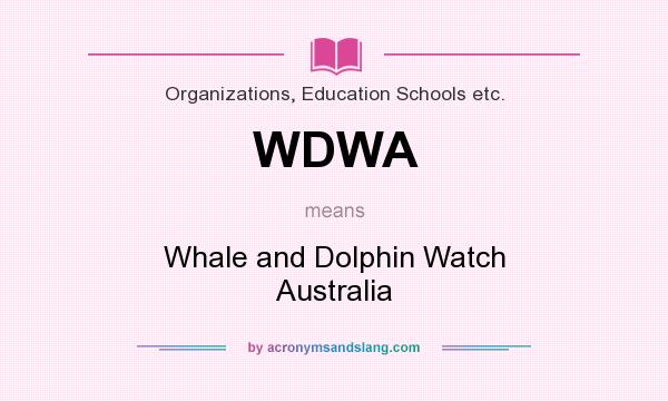 What does WDWA mean? It stands for Whale and Dolphin Watch Australia