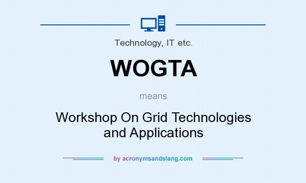 What does WOGTA mean? It stands for Workshop On Grid Technologies and Applications
