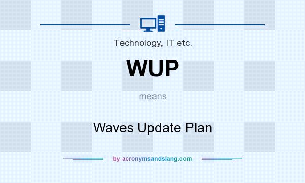 What does WUP mean? It stands for Waves Update Plan