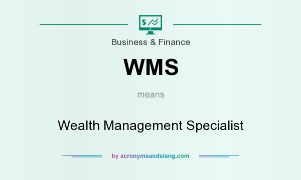 What does WMS mean? It stands for Wealth Management Specialist