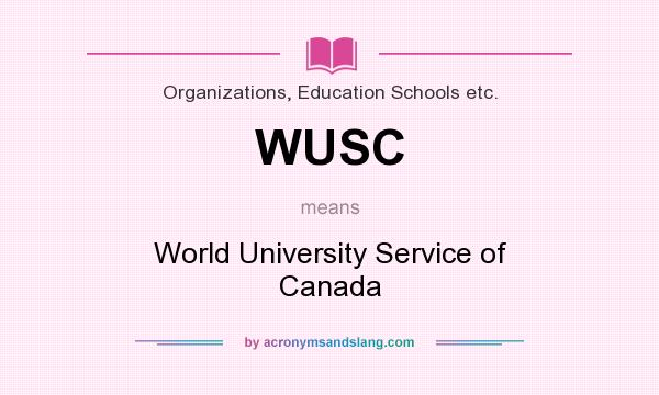 What does WUSC mean? It stands for World University Service of Canada