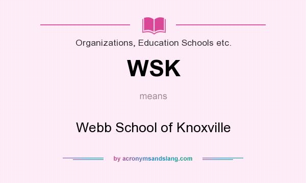 What does WSK mean? It stands for Webb School of Knoxville