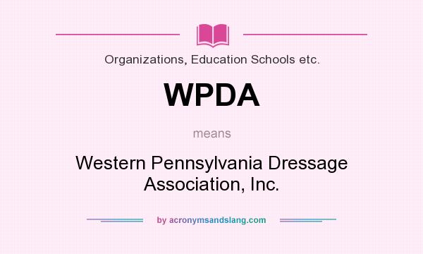 What does WPDA mean? It stands for Western Pennsylvania Dressage Association, Inc.