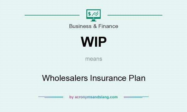 What does WIP mean? It stands for Wholesalers Insurance Plan