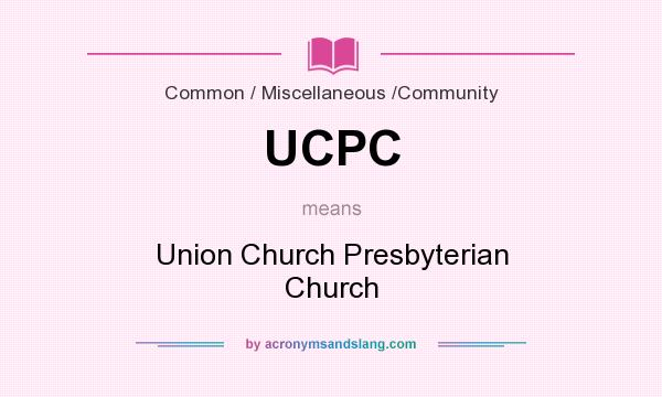 What does UCPC mean? It stands for Union Church Presbyterian Church
