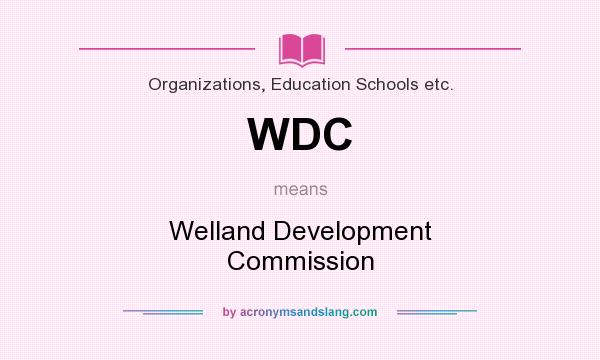 What does WDC mean? It stands for Welland Development Commission