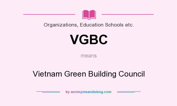 What does VGBC mean? It stands for Vietnam Green Building Council