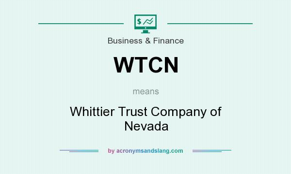 What does WTCN mean? It stands for Whittier Trust Company of Nevada
