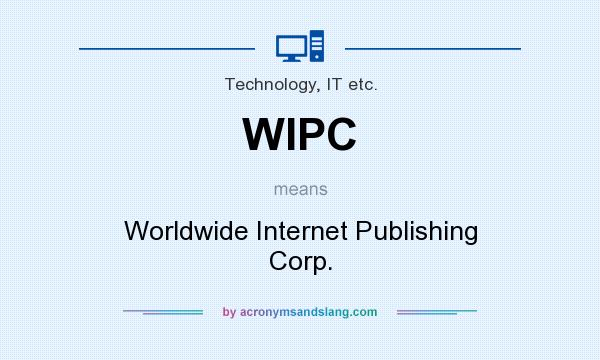 What does WIPC mean? It stands for Worldwide Internet Publishing Corp.