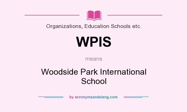 What does WPIS mean? It stands for Woodside Park International School
