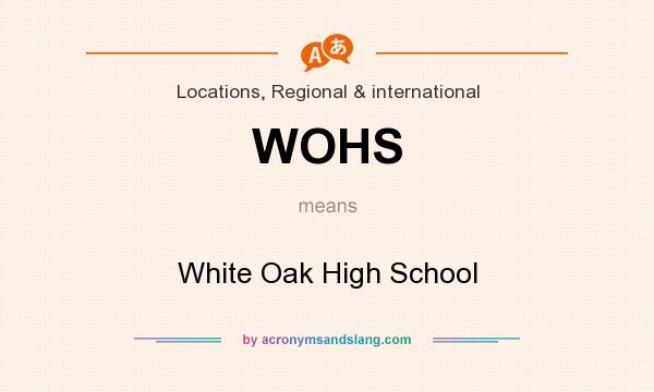 What does WOHS mean? It stands for White Oak High School