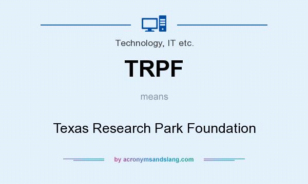 What does TRPF mean? It stands for Texas Research Park Foundation