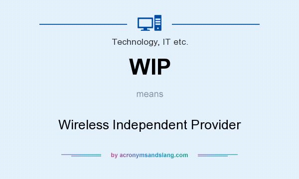 What does WIP mean? It stands for Wireless Independent Provider