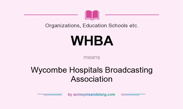 What does WHBA mean? It stands for Wycombe Hospitals Broadcasting Association