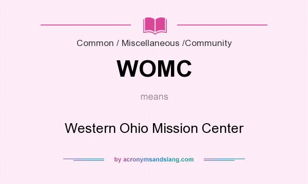 What does WOMC mean? It stands for Western Ohio Mission Center