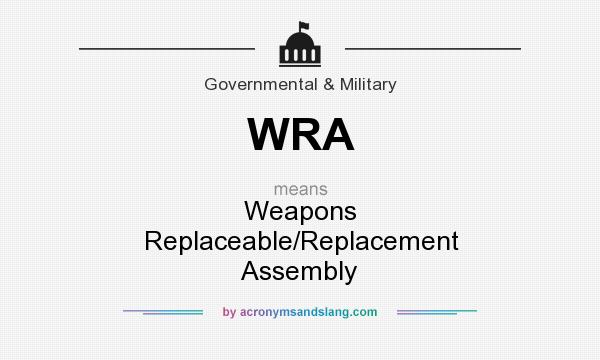 What does WRA mean? It stands for Weapons Replaceable/Replacement Assembly