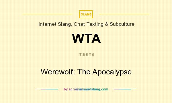 What does WTA mean? It stands for Werewolf: The Apocalypse