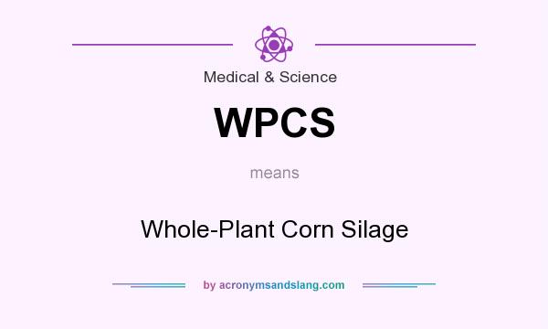 What does WPCS mean? It stands for Whole-Plant Corn Silage