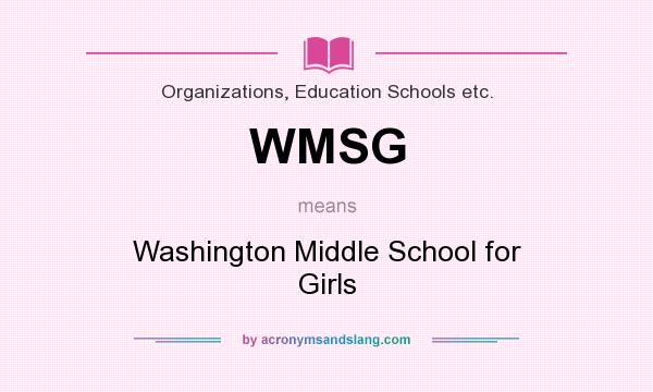 What does WMSG mean? It stands for Washington Middle School for Girls